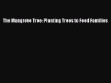 (PDF Download) The Mangrove Tree: Planting Trees to Feed Families Read Online