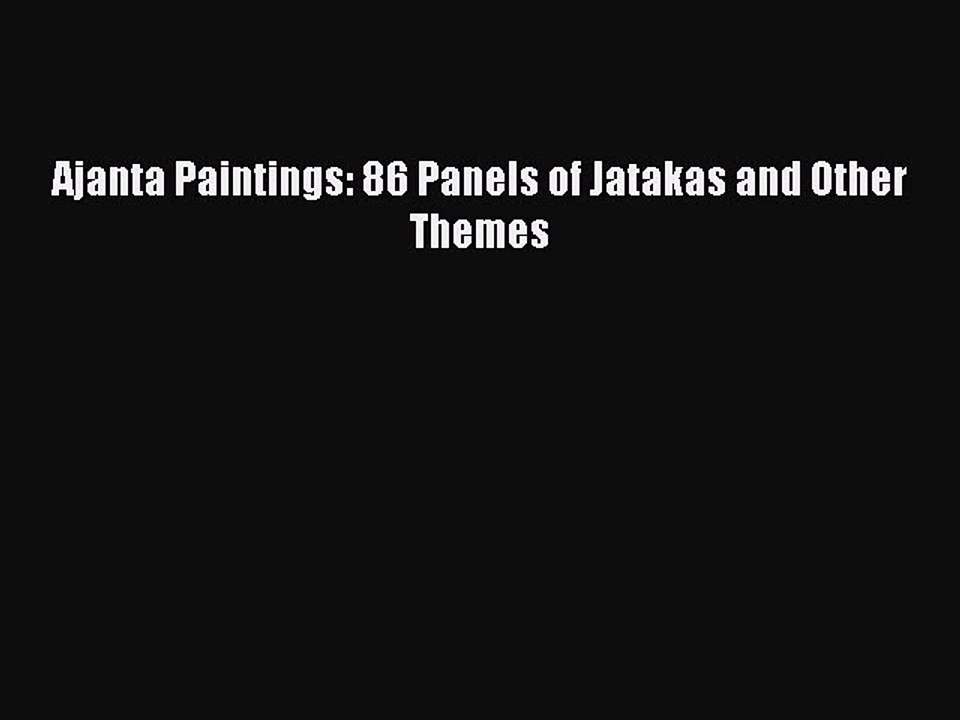 [PDF Download] Ajanta Paintings: 86 Panels of Jatakas and Other Themes [Download] Online