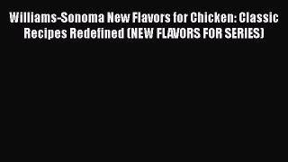 Williams-Sonoma New Flavors for Chicken: Classic Recipes Redefined (NEW FLAVORS FOR SERIES)