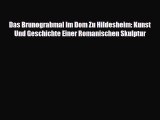 [PDF Download] Das Brunograbmal Im Dom Zu Hildesheim: Kunst Und Geschichte Einer Romanischen