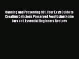 Canning and Preserving 101: Your Easy Guide to Creating Delicious Preserved Food Using Home