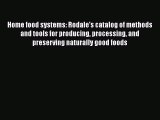 Home food systems: Rodale's catalog of methods and tools for producing processing and preserving