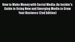 [PDF Download] How to Make Money with Social Media: An Insider's Guide to Using New and Emerging