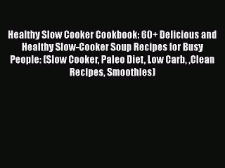 Download Video: Healthy Slow Cooker Cookbook: 60+ Delicious and Healthy Slow-Cooker Soup Recipes for Busy People: