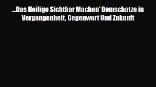 [PDF Download] ...Das Heilige Sichtbar Machen' Domschatze in Vergangenheit Gegenwart Und Zukunft