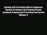 Canning and Preserving Guide for Beginners: Canning Techniques and Canning Recipes Cookbook