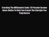 [PDF Download] Cracking The Millionaire Code: 20 Passive Income Ideas Online To Help You Create