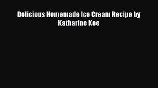 Delicious Homemade Ice Cream Recipe by Katharine Koe Read Online PDF
