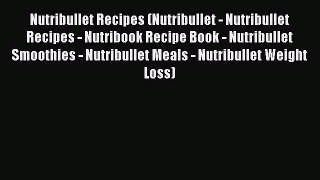 Nutribullet Recipes (Nutribullet - Nutribullet Recipes - Nutribook Recipe Book - Nutribullet