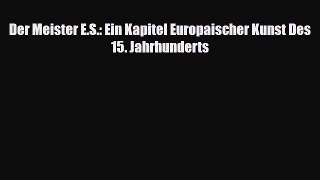 [PDF Download] Der Meister E.S.: Ein Kapitel Europaischer Kunst Des 15. Jahrhunderts [Read]