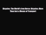 [PDF Download] Bicycles: The World's Iron Horse: Bicycles: More Than Just a Means of Transport