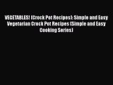 VEGETABLES! (Crock Pot Recipes): Simple and Easy Vegetarian Crock Pot Recipes (Simple and Easy