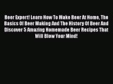 Beer Expert! Learn How To Make Beer At Home The Basics Of Beer Making And The History Of Beer