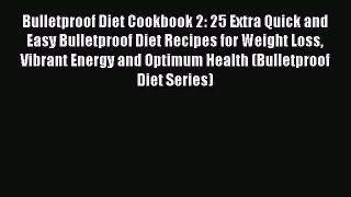 Bulletproof Diet Cookbook 2: 25 Extra Quick and Easy Bulletproof Diet Recipes for Weight Loss