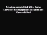 Entsaftungsrezepte Bibel: 50 Der Besten Saftrezepte  Und Rezepte Für Grüne Smoothies (German
