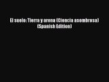 (PDF Download) El suelo: Tierra y arena (Ciencia asombrosa) (Spanish Edition) Download