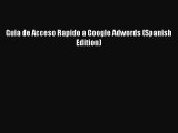 [PDF Download] Guia de Acceso Rapido a Google Adwords (Spanish Edition) [PDF] Online