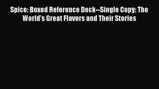 Spice: Boxed Reference Deck--Single Copy: The World's Great Flavors and Their Stories Read
