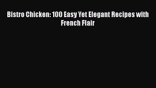 Bistro Chicken: 100 Easy Yet Elegant Recipes with French Flair  Free Books
