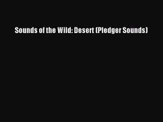 (PDF Download) Sounds of the Wild: Desert (Pledger Sounds) Download