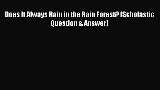 (PDF Download) Does It Always Rain in the Rain Forest? (Scholastic Question & Answer) Download