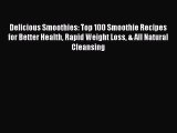 Delicious Smoothies: Top 100 Smoothie Recipes for Better Health Rapid Weight Loss & All Natural
