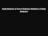 (PDF Download) Baby Animals in Forest Habitats (Habitats of Baby Animals) Download