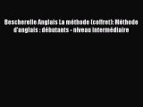 [PDF Download] Bescherelle Anglais La méthode (coffret): Méthode d'anglais : débutants - niveau