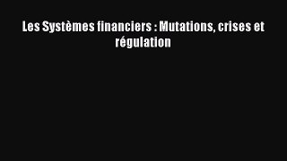 [PDF Download] Les Systèmes financiers : Mutations crises et régulation [Read] Online
