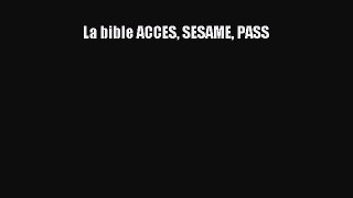 [PDF Download] La bible ACCES SESAME PASS [Download] Online