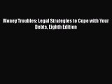 Money Troubles: Legal Strategies to Cope with Your Debts Eighth Edition  Free Books