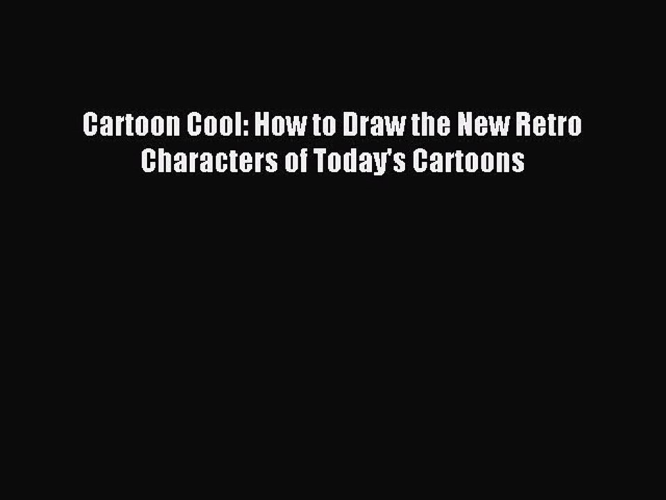 (PDF Download) Cartoon Cool: How to Draw the New Retro Characters of Today's Cartoons PDF