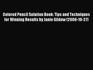(PDF Download) Colored Pencil Solution Book: Tips and Techniques for Winning Results by Janie