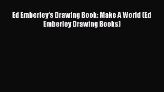 (PDF Download) Ed Emberley's Drawing Book: Make A World (Ed Emberley Drawing Books) PDF