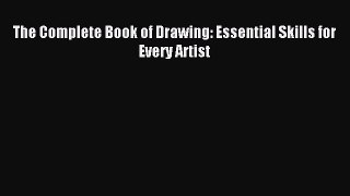 (PDF Download) The Complete Book of Drawing: Essential Skills for Every Artist Download