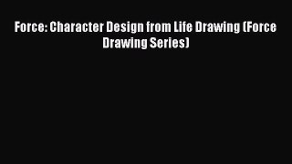 (PDF Download) Force: Character Design from Life Drawing (Force Drawing Series) PDF