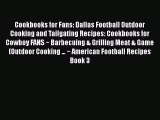 Cookbooks for Fans: Dallas Football Outdoor Cooking and Tailgating Recipes: Cookbooks for Cowboy