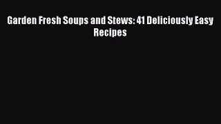 Garden Fresh Soups and Stews: 41 Deliciously Easy Recipes  Free Books