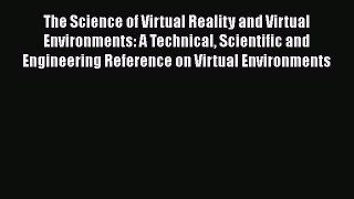 [PDF Download] The Science of Virtual Reality and Virtual Environments: A Technical Scientific