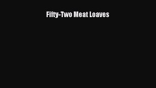 Fifty-Two Meat Loaves  Free Books