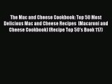 The Mac and Cheese Cookbook: Top 50 Most Delicious Mac and Cheese Recipes  [Macaroni and Cheese