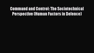 [PDF Download] Command and Control: The Sociotechnical Perspective (Human Factors in Defence)