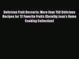 Delicious Fruit Desserts: More than 150 Delicious Recipes for 12 Favorite Fruits (Dorothy Jean's