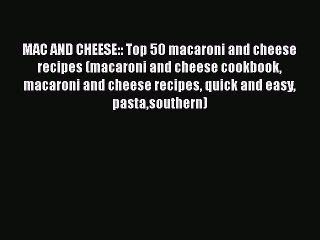 下载视频: MAC AND CHEESE:: Top 50 macaroni and cheese recipes (macaroni and cheese cookbook macaroni