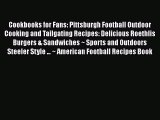 Cookbooks for Fans: Pittsburgh Football Outdoor Cooking and Tailgating Recipes: Delicious Roethlis