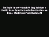 The Maple Syrup Cookbook: 40 Easy Delicious & Healthy Maple Syrup Recipes for Breakfast Lunch