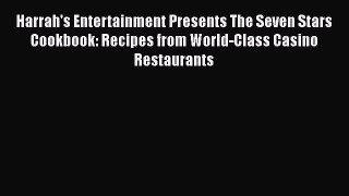 Harrah's Entertainment Presents The Seven Stars Cookbook: Recipes from World-Class Casino Restaurants