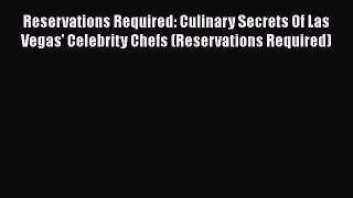 Reservations Required: Culinary Secrets Of Las Vegas' Celebrity Chefs (Reservations Required)