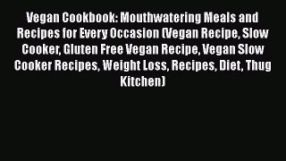 Vegan Cookbook: Mouthwatering Meals and Recipes for Every Occasion (Vegan Recipe Slow Cooker