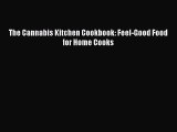 The Cannabis Kitchen Cookbook: Feel-Good Food for Home Cooks  Free Books